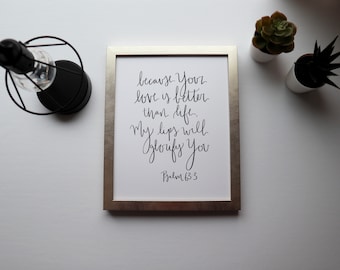4x6, 5x7, 8x10, 11x14 | Calligraphy Print | Psalm 93:3 | Because your love is better than life, my lips will glorify you | Physical Print