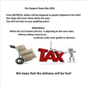 Puede incluir: Un gr&aacute;fico informativo para compradores de EE. UU. que dice: For buyers from the USA, From 08/29/25, duties will be imposed on goods shipped to the USA! Our shop will cover these duties for you! Attention! While the US Customs Service is adjusting to the new rules, delivery delays may occur, so please order your goods in advance. We hope that the delivery will be fast! Incluye una carretilla con cajas etiquetadas IMPORT y una figura cortando la palabra roja TAX.