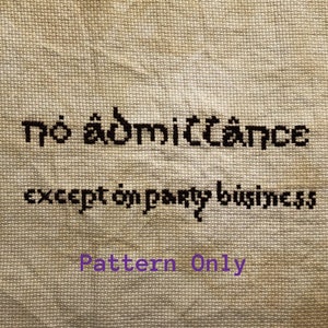 以下が含まれることがあります： 「No admittance except on party business」と書かれた看板のクロスステッチパターン。パターンはベージュの布地に施されています。