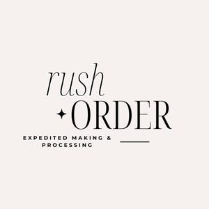 May include: A graphic with the words "rush ORDER" in elegant black script, with a star-like symbol between the words. Below, smaller text reads "EXPEDITED MAKING & PROCESSING" on a light beige background.