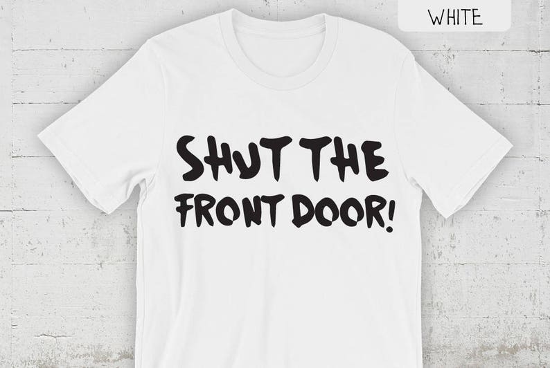 Shut The Front Door T Shirt Womens Clothing Mens Image 0