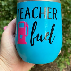 teacher fuel wine glass, insulated wine glass, teacher gift, teacher appreciation, teacher tumbler, funny teacher gift, personalized gift