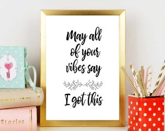 May all of your vibes say I got this / I got this / motivation / printable / may all of your vibes / positivity / daily affirmation / art