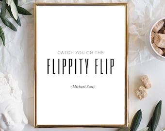 The Office TV Show Printable, Catch you on the flippity flip, Office Wall Art, Funny Prints, Michael Scott Quote, Office Quote, Funny Gift