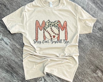 Mom Sorry Can’t Baseball Bye T-shirt - Softball T-shirt - Baseball Tee - Womens Graphic T-shirt