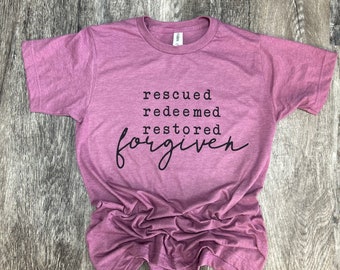 Rescued Redeemed Restored Forgiven T-shirt - Jesus T-shirt - Easter Tee - Womens Graphic T-shirt