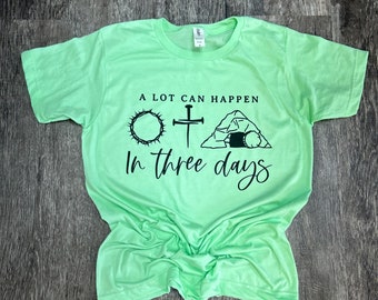 A Lot Can Happen In Three Days T-shirt - Jesus T-shirt - Easter Tee - Womens Graphic T-shirt