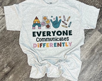 Everyone Communicates Differently T-shirt - Autism T-shirt - Autism Month Tee - Womens Graphic T-shirt | Sign Language Tee | Autism Mom