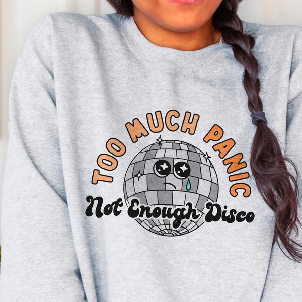 Too Much Panic, Not Enough Disco Crewneck Sweatshirt | Mental Health Crewneck | End the Stigma