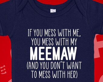 May include: A navy blue baby onesie with white text that reads "If you mess with me, you mess with my Meemaw (and you don't want to mess with her)".