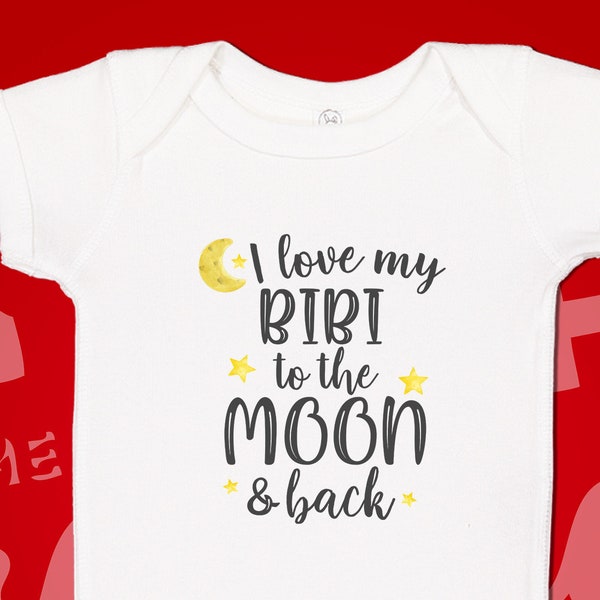 I Love My Bibi To The Moon And Back Baby Bodysuit One Piece, Toddler Shirt, Bibi Grandma Gift, Present, Bibi Loves Me, Bibi Shirt