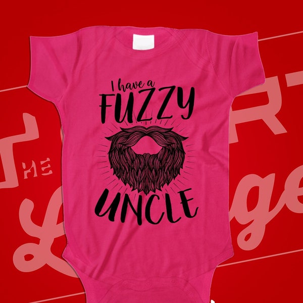 I Have A Fuzzy Uncle Baby Bodysuit One Piece Infant Romper Funny Gift From Uncle With A Beard