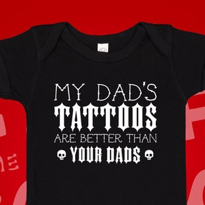 My Dad&#39;s Tattoos Are Better Than Your Dads Baby Bodysuit One Piece Toddler T-Shirt Infant Clothing | Baby Shower Gift for Tattooed Daddy