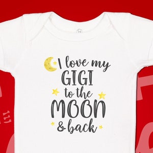 I Love My Gigi To The Moon And Back Baby Bodysuit One Piece, Toddler Shirt, Gift For Gigi, Loved By Gigi, Cute Gigi Gift From Grandchild