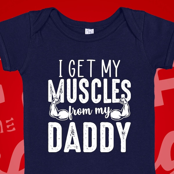 Muscle Dad Baby One Piece | I Get My Muscles From My Daddy Infant Bodysuit or Toddler T-Shirt | Fitness Dad | Workout Dad | Daddy's Buddy