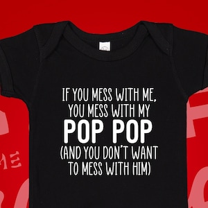 Mess With Me You Mess With My Pop Pop Baby Bodysuit Infant One Piece Toddler T-Shirt, Crazy Pop Shirt, Grandchild, Grandbaby, Grandkid Gift