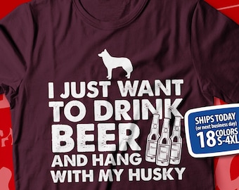 I Just Want To Drink Beer And Hang With My Husky T-Shirt, Funny Husky Shirt, Pet My Dog, Proud Husky Owner, Husky Dad Gift, Husky Mom Gift