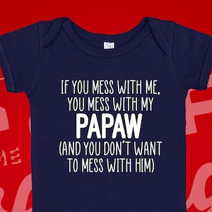 Mess With Me You Mess With My Papaw Baby Bodysuit Infant One Piece Toddler T-Shirt, Crazy Protective Papaw, Grandson, Granddaughter Gift Tee