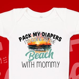 I&#39;m Going To The Beach With Mommy Baby Bodysuit One Piece or Toddler Shirt, Beach Baby Clothes, Newborn Beach Outfit Gift, Pack My Diapers