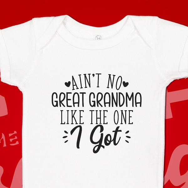 Great Grandma Baby Bodysuit One Piece Toddler Shirt, Ain't No Great Grandma Like I Got, Cute Grandmother Mother's Day Gift, Present, GGM