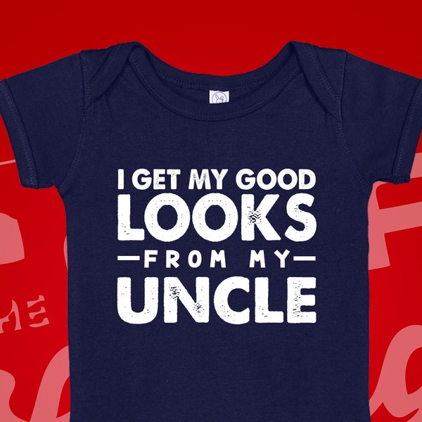 I Get My Good Looks From My Uncle Baby Bodysuit One Piece or Toddler Shirt | Funny Uncle Baby Gift | Gift for Niece Nephew | My Awesomeness