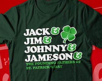May include: Green t-shirt with a white graphic that says "Jack & Jim & Johnny & Jameson & The Founding Fathers of St. Patrick's Day".