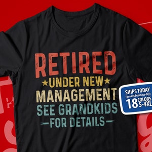 Retired Under New Management See Grandkids For Details, Funny Grandpa Retirement Shirt, Retirement Gift for Grandpa, Grandfather Retirement
