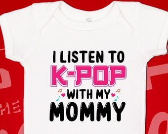 KPop Baby Bodysuit One Piece or Toddler Shirt, I Listen To K-Pop With My Mommy, Kpop Baby Clothes, Kpop Newborn Baby Shower Gift Idea