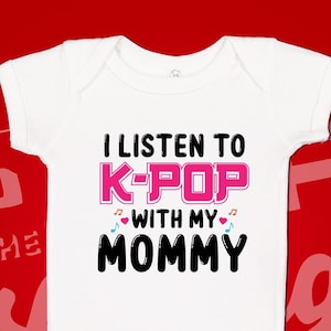 KPop Baby Bodysuit One Piece or Toddler Shirt, I Listen To K-Pop With My Mommy, Kpop Baby Clothes, Kpop Newborn Baby Shower Gift Idea