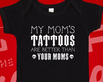 My Mom&#39;s Tattoos Are Better Than Your Moms Baby Bodysuit One Piece Toddler T-Shirt Infant Clothing | Baby Shower Gift for Tattooed Mommy