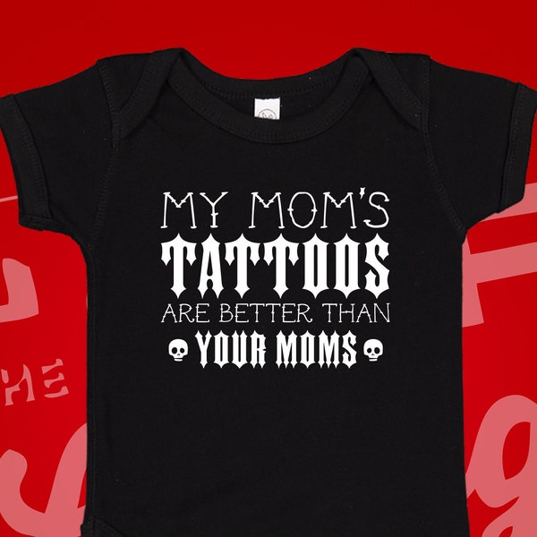 My Mom's Tattoos Are Better Than Your Moms Baby Bodysuit One Piece Toddler T-Shirt Infant Clothing | Baby Shower Gift for Tattooed Mommy