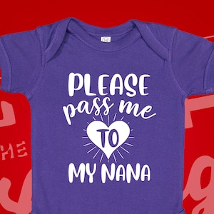 Please Pass Me To Nana Baby Bodysuit One Piece or Toddler T-Shirt, Nana Baby Gift for Grandma, Present, Nana Baby Clothes, Funny Nana Shirt