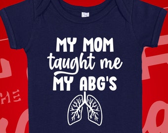 My Mom Taught Me My ABG's Nurse Baby Bodysuit One Piece or Toddler T-Shirt | Nursing Mama | Respiratory Therapist | Gift for Pregnant Nurse