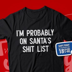 I'm Probably On Santa's Shit List Funny Christmas Gift T-Shirt I'm Probably On Santa's Shit List Funny Christmas Gift T-Shirt