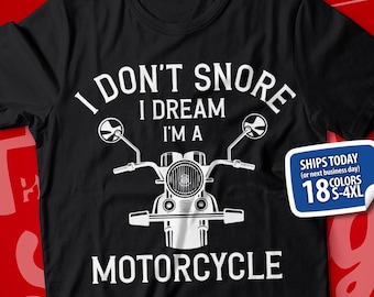 Motorcycle Shirt, Funny Motorcycle TShirt, I Don't Snore I Dream I'm A Motorcycle, Motorcycle Grandpa Gift, Biker Tee, Motorcyclist T-Shirt