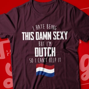 Funny Dutch T-Shirt | I&#39;m Dutch I Can&#39;t Help It | Dutch Gift for Wife, Husband, Girlfriend, Boyfriend | Cute Netherlands Flag Heritage Tee