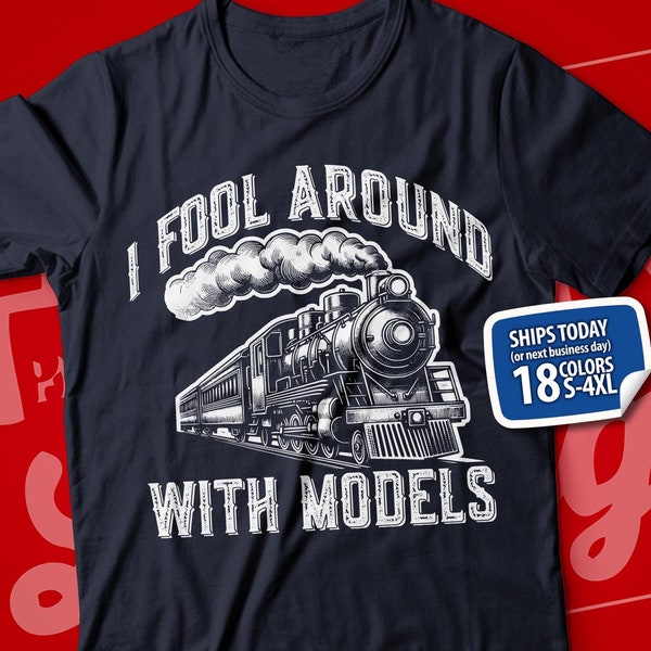 Funny Model Train T-Shirt: "I Fool Around With Models"