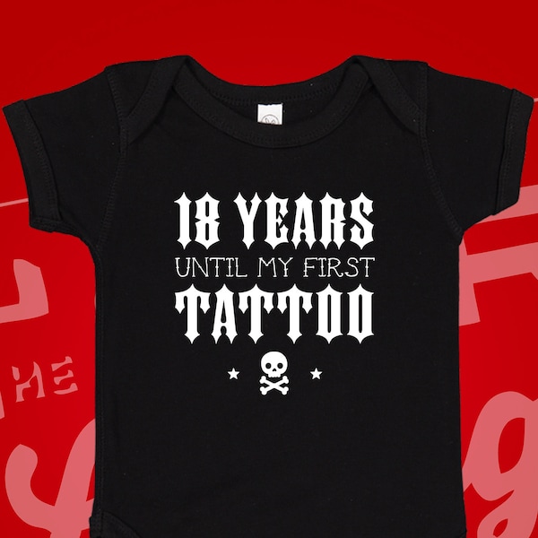 18 Years Until My First Tattoo Baby Bodysuit One Piece Toddler T-Shirt Infant Clothing | Baby Shower Gift for Tattooed Mom Dad Parents