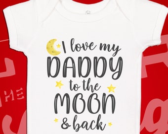 I Love My Daddy To The Moon And Back Baby Bodysuit One Piece, Toddler Shirt, Gift For Dad, Loved By, Father's Day Gift From Baby Boy Girl