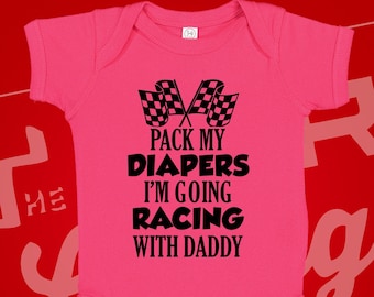 Pack My Diapers I&#39;m Going Racing With Daddy Baby Bodysuit One Piece Toddler T-Shirt Pit Crew Race Car Infant Creeper  Babygrow Clothing