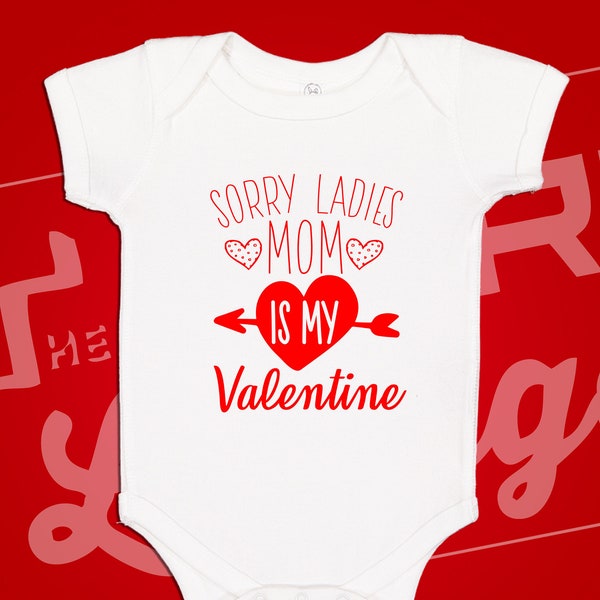 Sorry Ladies Mom Is My Valentine Baby Bodysuit One Piece Shirt Cute Outfit For Valentine's Day  Newborn or Toddler Forget It Girls Mama