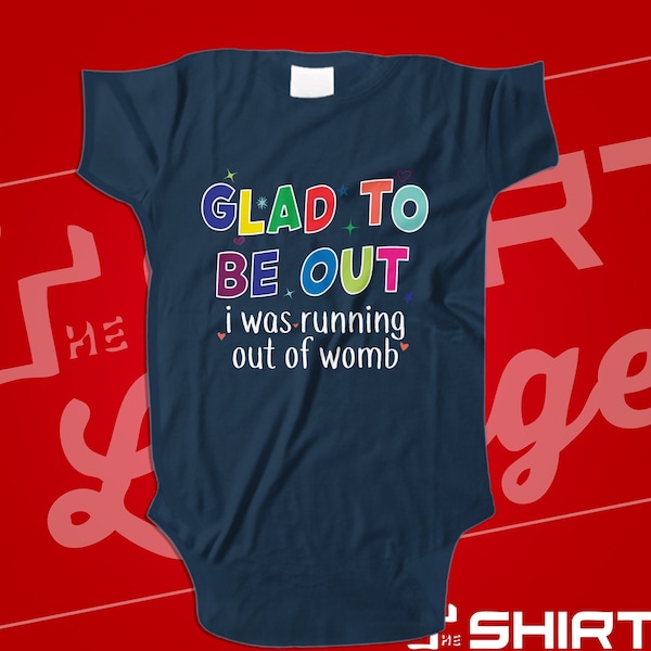 Glad To Be Out I Was Running Out Of Womb Baby Bodysuit One Piece Shirt Shower Gift Infant Newborn Funny Take Home Creeper