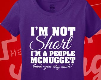 Im Not Short, People Mcnugget, Short Girl, Short Girl Shirt, Graphic