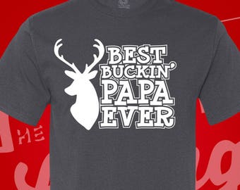 Best Buckin' Papa Ever. Papa. Papa Presents. T Shirts. Grandpa Shirts. Papa Shirts. Hunting Papa. Hunter. Gifts for Papa.