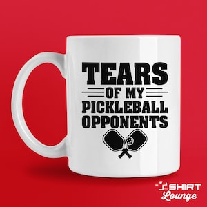 Funny Pickleball Mug: Tears Of My Opponents Coffee Cup