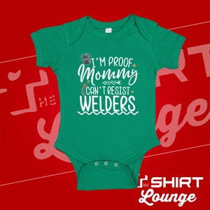 I'm Proof Mommy Can't Resist Welders Baby Bodysuit One Piece Toddler Shirt, Welder Dad Gift, Mommy Loves Welders, Daddy Welding Present Kelly Green