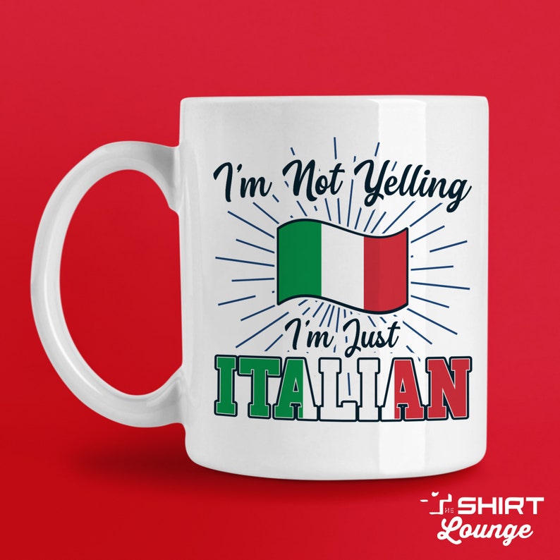 May include: White ceramic mug with a graphic of the Italian flag and the text "I'm Not Yelling I'm Just ITALIAN".