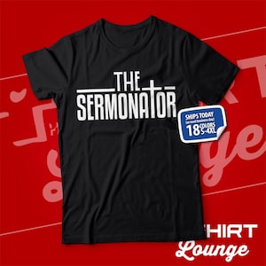 Funny Preacher Shirt, Funny Pastor T-Shirt, The Sermonator Tee, Pastor Gift, Missionary T Shirt, Minister Tshirt, Gift for Pastor, Christian