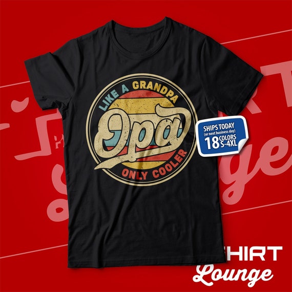 Opa Shirt Cool Opa T shirt Opa Like A Grandpa Only Cooler Best Opa Ever Funny Opa Shirt Opa Fathers Day Gift From Grandkid Grandbaby Etsy