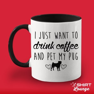 May include: White ceramic mug with a black handle and interior. The mug features the text "I JUST WANT TO drink coffee AND PET MY PUG" in black, along with a pug silhouette and heart graphics. The mug is a standard size.